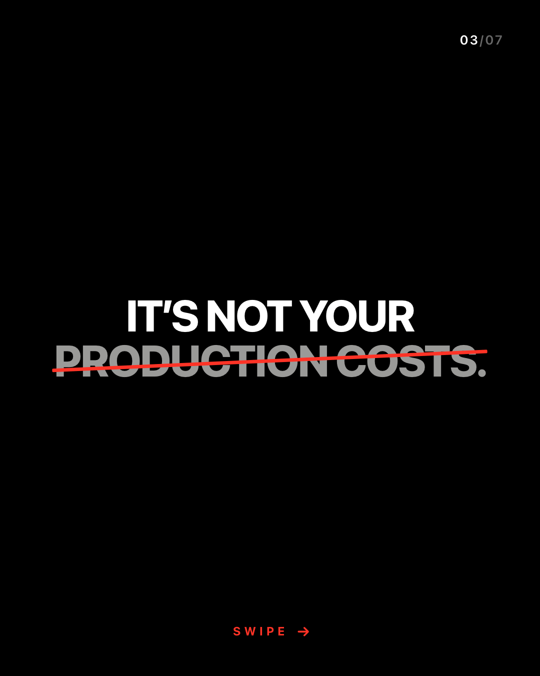 It's not your production costs